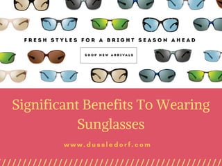 Significant Benefits To Wearing
Sunglasses
www.dussledorf.com
 
