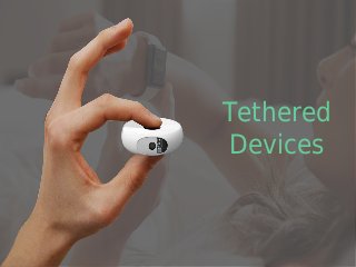 Tethered
Devices
 