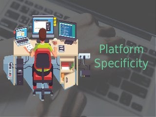 Platform
Specificity
 