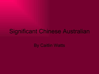 Significant Chinese Australian By Caitlin Watts 