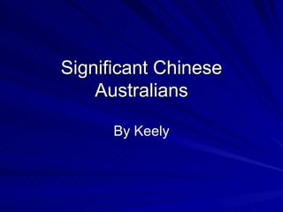 Significant Chinese Australians By Keely 