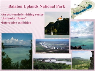 Balaton Uplands National Park
•An eco-touristic visiting center
•„Lavender House”
•Interactive exhibition
 