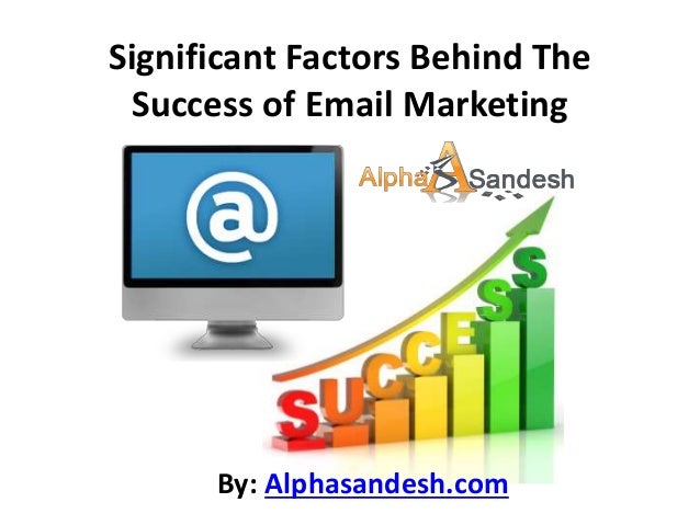 Significant Factors Behind The
Success of Email Marketing
By: Alphasandesh.com
 