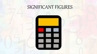 SIGNIFICANT FIGURES
 