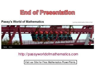 http://passyworldofmathematics.com
Visit our Site for Free Mathematics PowerPoints
 