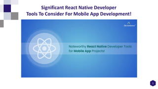 1
Significant React Native Developer
Tools To Consider For Mobile App Development!
 