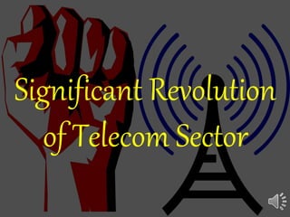 Significant Revolution
of Telecom Sector
 