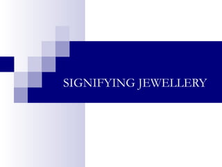 SIGNIFYING JEWELLERY
 