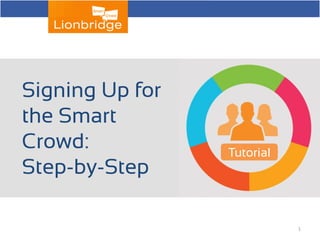 Tutorial 
Signing Up for the Smart Crowd: 
Step-by-Step 
1  