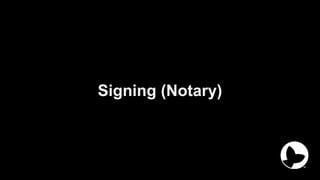 Signing (Notary)
 
