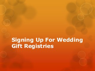 Signing Up For Wedding
Gift Registries
 