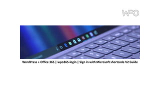 WordPress + Office 365 | wpo365-login | Sign in with Microsoft shortcode V2 Guide
 