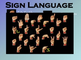 Sign Language
Celia Candela
Carmen Cano
María José Clemente
Marina Giner
 