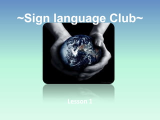 ~Sign language Club~ Lesson 1 