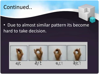 Continued..

• Due to almost similar pattern its become
hard to take decision.
 