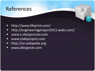 References

   http://www.lifeprint.com/
   http://engineeringproject2011.webs.com/
   www.c-sharpcorner.com
   www.codeproject.com
   http://en.wikipedia.org
   www.aforgenet.com
 