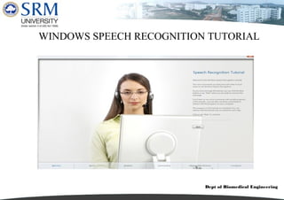 Dept of Biomedical Engineering
WINDOWS SPEECH RECOGNITION TUTORIAL
 