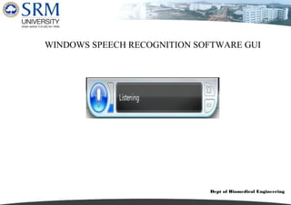 Dept of Biomedical Engineering
WINDOWS SPEECH RECOGNITION SOFTWARE GUI
 