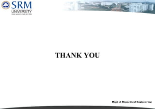 Dept of Biomedical Engineering
THANK YOU
 
