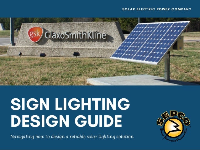 SIGN LIGHTING
DESIGN GUIDE
Navigating how to design a reliable solar lighting solution
SOLAR ELECTRIC POWER COMPANY
 