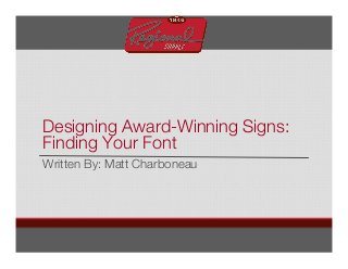 Designing Award-Winning Signs:
Finding Your Font
Written By: Matt Charboneau
 