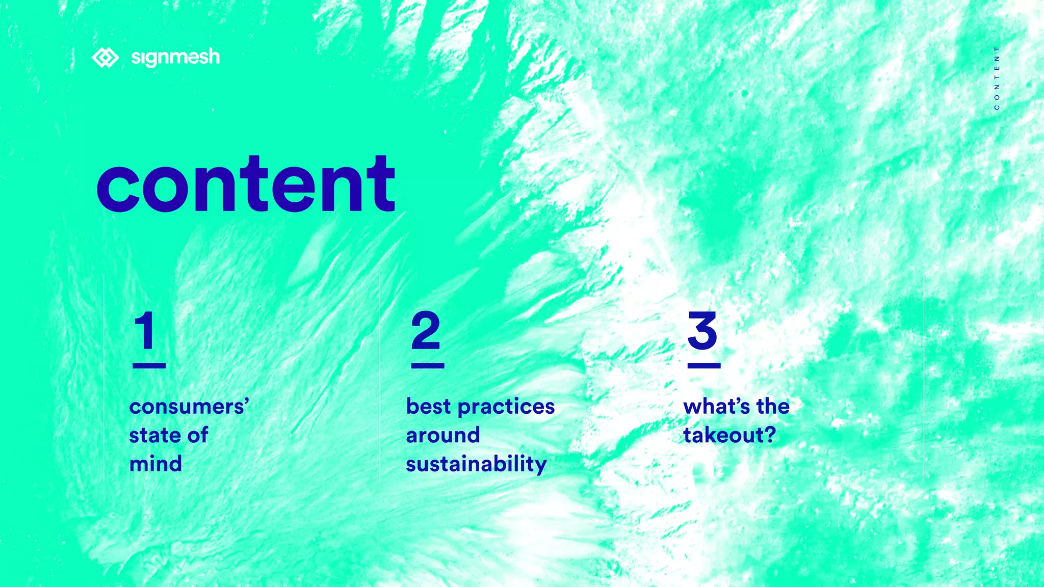 content
1
consumers’
state of
mind
2
best practices
around
sustainability
3
what’s the
takeout?
CONTENT
 