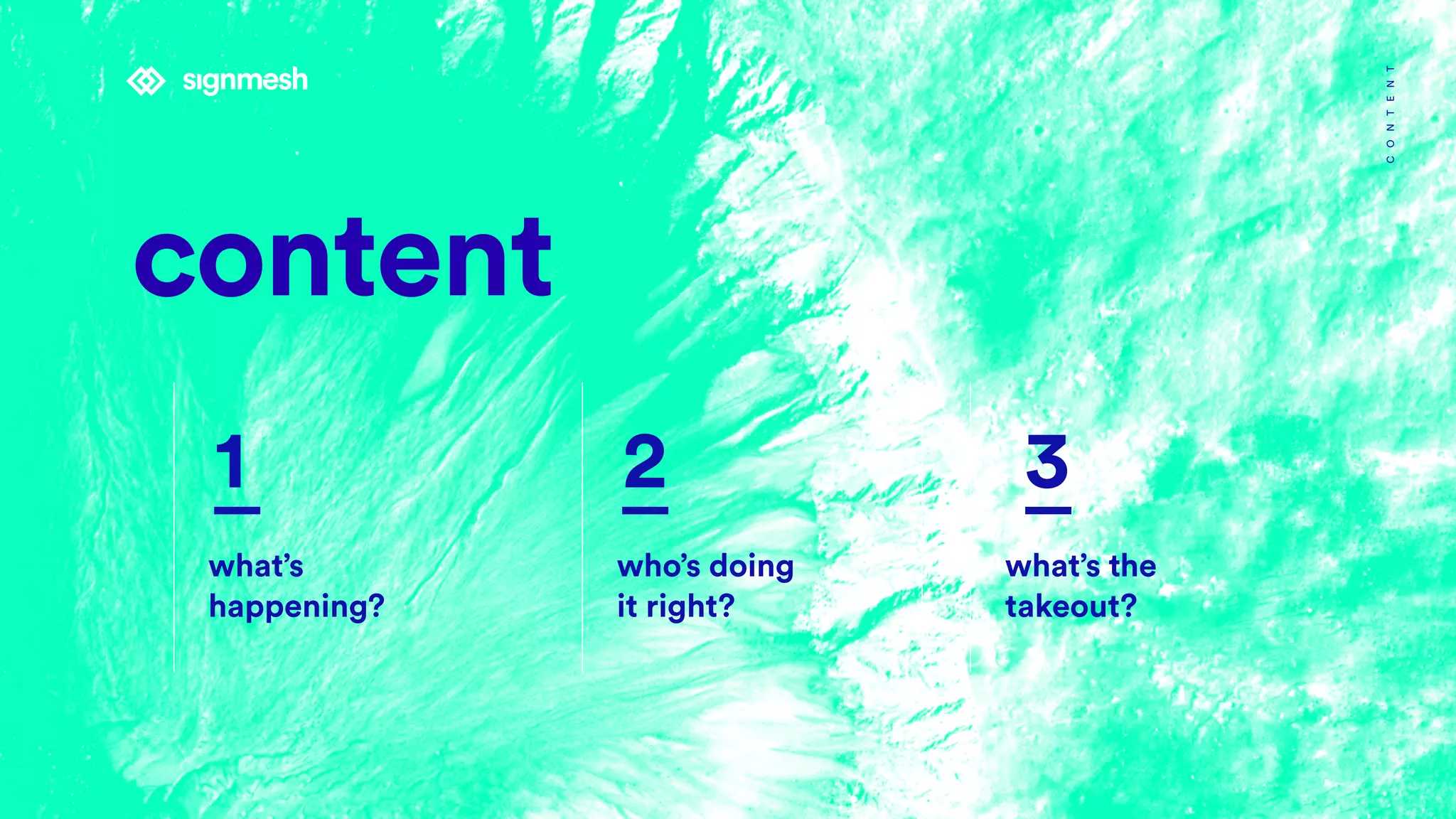 content
1
what’s
happening?
2 3
who’s doing
it right?
CONTENT
what’s the
takeout?
 