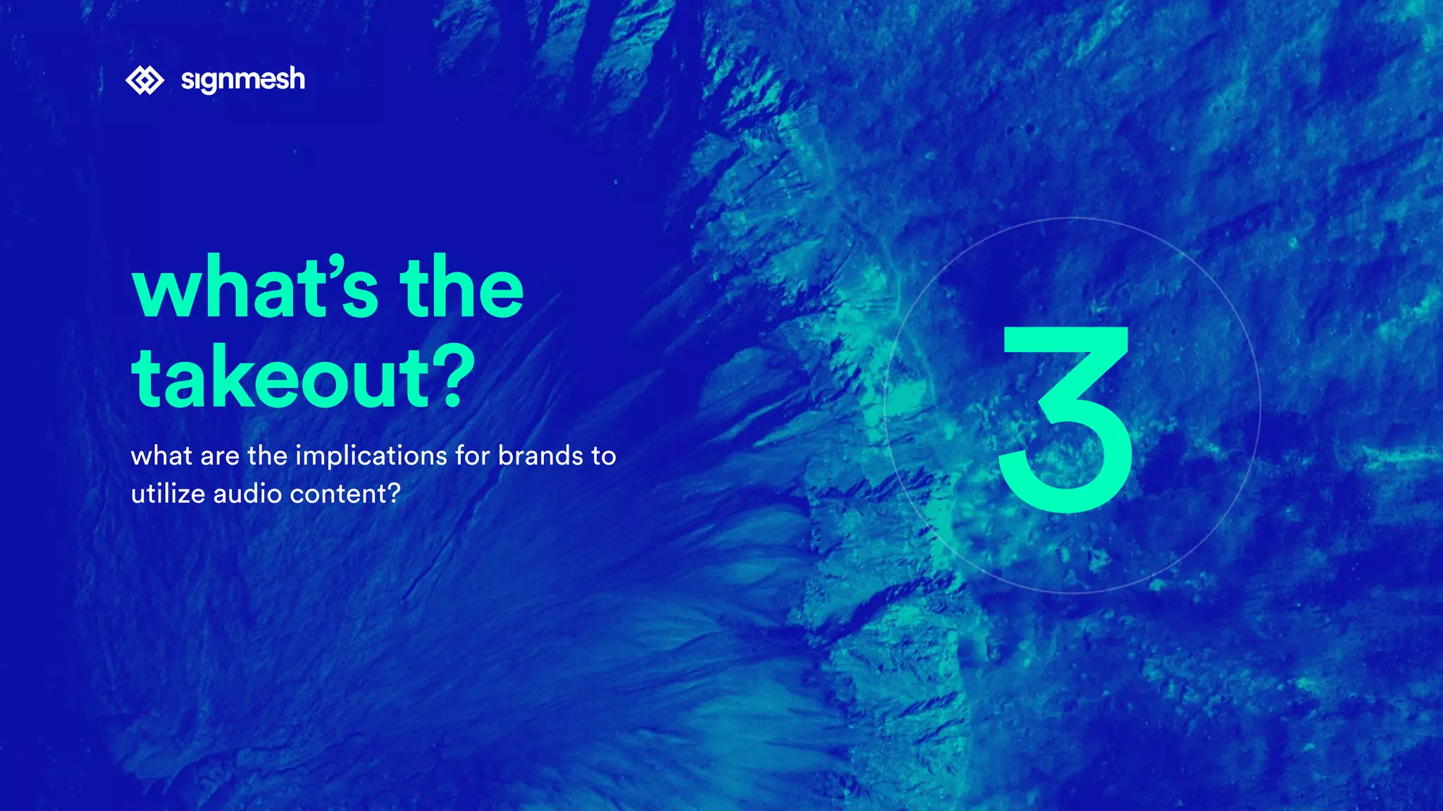 what’s the
takeout?
what are the implications for brands to
utilize audio content? 3
 