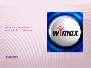 acrónimoEsun vocablo formado al unir parte de dos palabras.