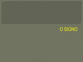 O SIGNO
 