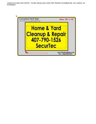 I WOULD LIKE SECURTEC TO BE SMALLER AND THE PHONE NUMBER BE AS LARGE AS
POSSIBLE




                                                info@theyardsigns.com
 