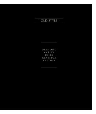 • old style •
D I A M O N D
A N T I C A
J U L I A
C L A S S I C A
A R E T U S A
 