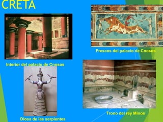 CRETA
Interior del palacio de Cnosos
Frescos del palacio de Cnosos
Trono del rey Minos
Diosa de las serpientes
 