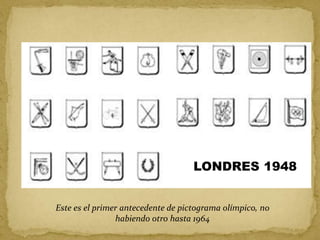 LONDRES 1948Este es el primer antecedente de pictograma olímpico, no habiendo otro hasta 1964