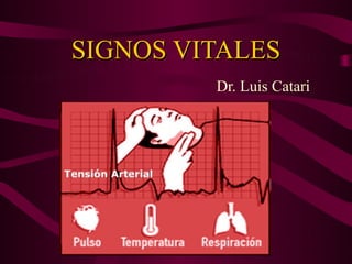 SIGNOS VITALES
         Dr. Luis Catari
 