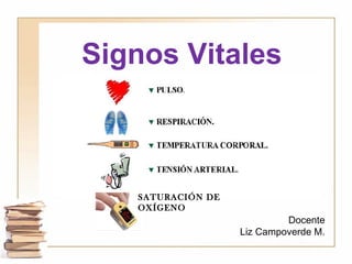 Signos Vitales
Docente
Liz Campoverde M.
SATURACIÓN DE
OXÍGENO
 