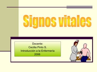 Docente:
Cecilia Pinto S.
Introducción a la Enfermería
2006
 
