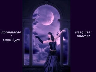 Formatação: Leuri Lyra Pesquisa: Internet 