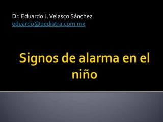 Dr. Eduardo J. Velasco Sánchez
eduardo@pediatra.com.mx
 