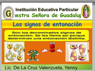 Los signos de entonación
Lic. De La Cruz Valenzuela, Yenny
 