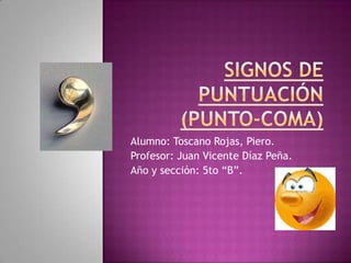 Alumno: Toscano Rojas, Piero.
Profesor: Juan Vicente Díaz Peña.
Año y sección: 5to “B”.
 