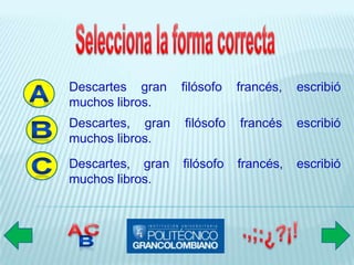 Descartes gran    filósofo   francés,   escribió
muchos libros.
Descartes, gran   filósofo   francés    escribió
muchos libros.
Descartes, gran   filósofo   francés,   escribió
muchos libros.
 