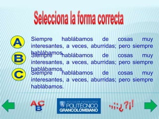 Siempre     hablábamos     de     cosas   muy
interesantes, a veces, aburridas; pero siempre
hablábamos.
Siempre     hablábamos     de     cosas   muy
interesantes, a veces, aburridas; pero siempre
hablábamos.
Siempre     hablábamos     de     cosas   muy
interesantes, a veces, aburridas; pero siempre
hablábamos.
 