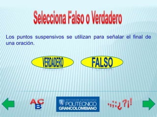 Los puntos suspensivos se utilizan para señalar el final de
una oración.
 