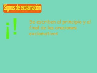 Se escriben al principio y al
final de las oraciones
exclamativas

 