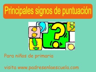 Para niños de primaria
visita www.padresenlaescuela.com

 