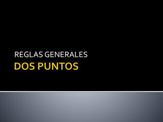 REGLAS GENERALES
 