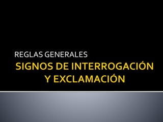 REGLAS GENERALES
 