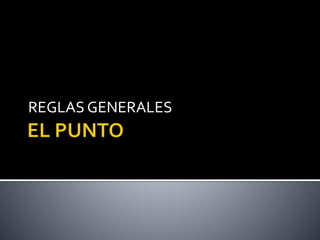 REGLAS GENERALES
 