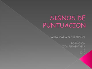 SIGNOS DE PUNTUACION LAURA MARIA TAFUR GOMEZ FORMCION COMPLEMENTARIA III 2010 